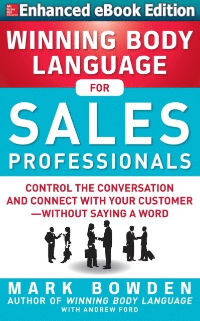 Mark Bowden - Winning Body Language for Sales Professionals: Control the Conversation and Connect with Your Customer-without Saying a Word (ENHANCED), E-bok