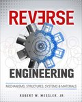 Reverse Engineering: Mechanisms, Structures, Systems & Materials