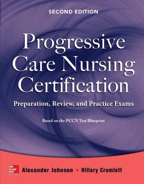 Hillary Crumlett, Alexander Johnson - Progressive Care Nursing Certification: Preparation, Review, and Practice Exams, E-bok