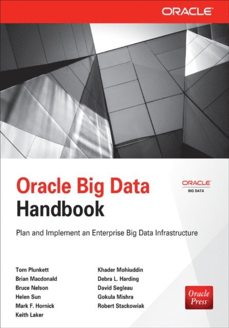 David Segleau, Keith Laker, Robert Stackowiak, Gokula Mishra, Debra Harding, Khader Mohiuddin, Helen Sun, Mark Hornick, Bruce Nelson, Brian Macdonald, Tom Plunkett - Oracle Big Data Handbook, E-bok