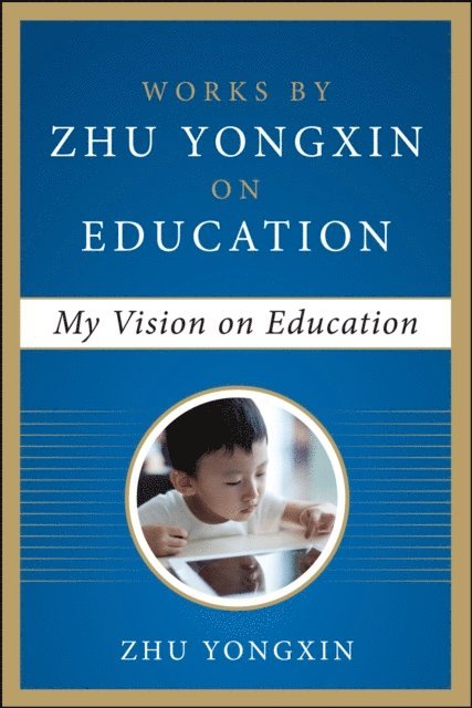 Zhu Yongxin - My Vision on Education (Works by Zhu Yongxin on Education Series), E-bok