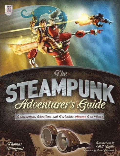 Thomas Willeford - Steampunk Adventurer's Guide: Contraptions, Creations, and Curiosities Anyone Can Make, E-bok