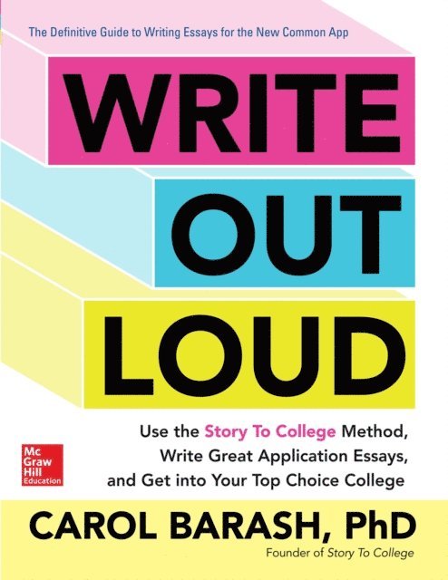 Carol Barash - Write Out Loud: Use the Story To College Method, Write Great Application Essays, and Get into Your Top Choice College, E-bok
