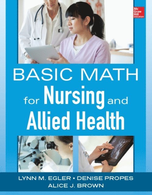 Alice J. Brown, Denise Propes, Lynn M. Egler - Basic Math for Nursing and Allied Health, E-bok