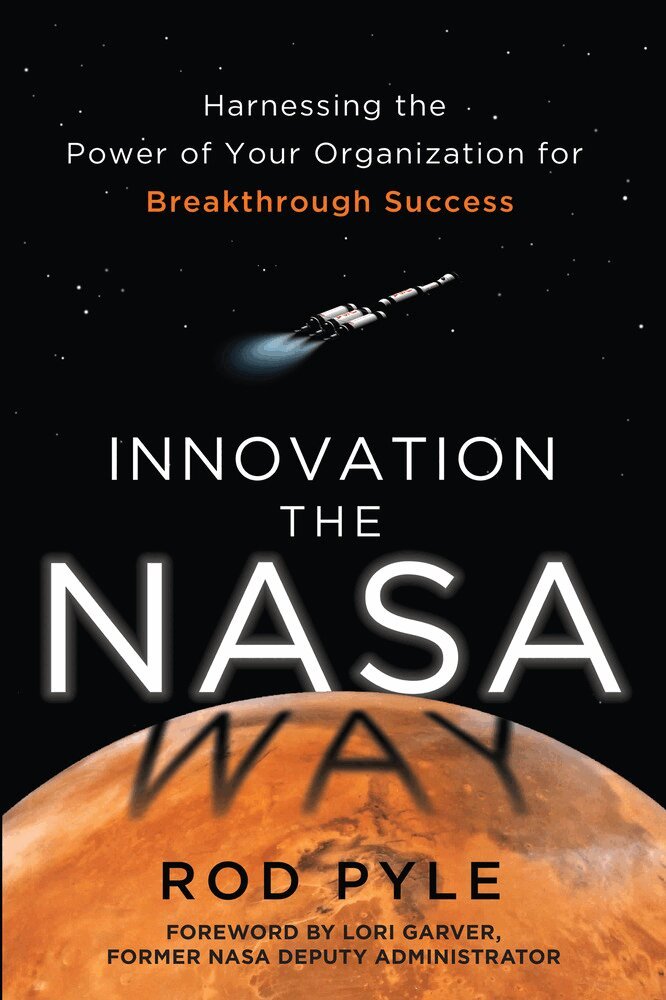 Rod Pyle - Innovation the NASA Way: Harnessing the Power of Your Organization for Breakthrough Success, Inbunden