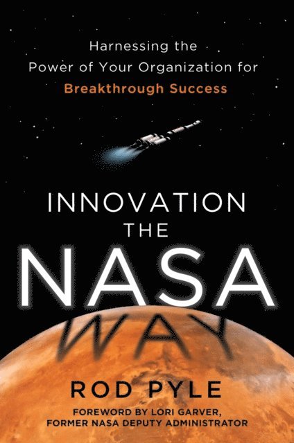 Rod Pyle - Innovation the NASA Way: Harnessing the Power of Your Organization for Breakthrough Success, E-bok