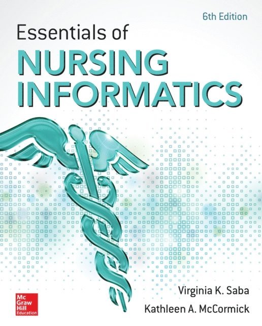 Kathleen A. McCormick, Virginia K. Saba - Essentials of Nursing Informatics, 6th Edition, E-bok
