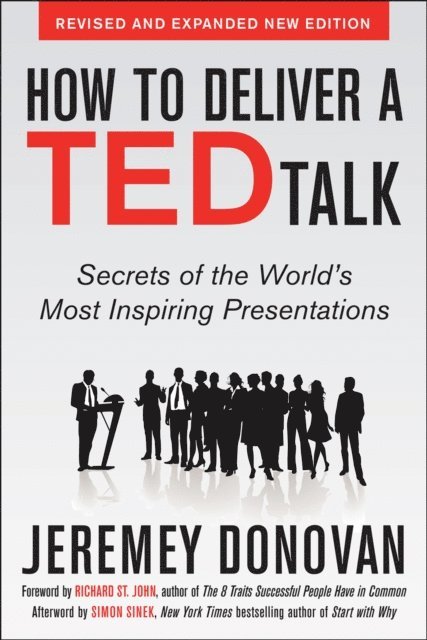 Jeremey Donovan - How to Deliver a TED Talk: Secrets of the World's Most Inspiring Presentations, revised and expanded new edition, with a foreword by Richard St. John and an afterword by Simon Sinek, E-bok