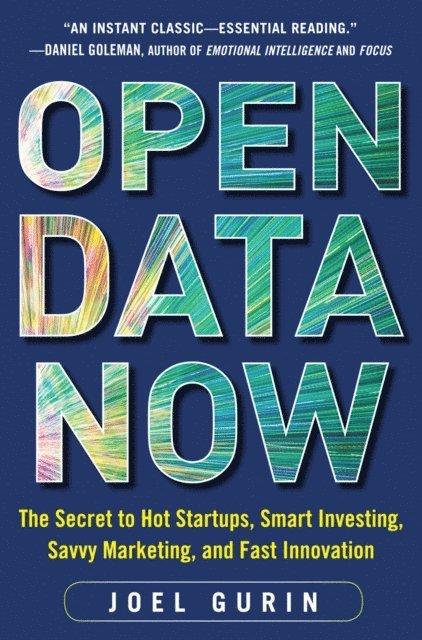 Joel Gurin - Open Data Now: The Secret to Hot Startups, Smart Investing, Savvy Marketing, and Fast Innovation, E-bok