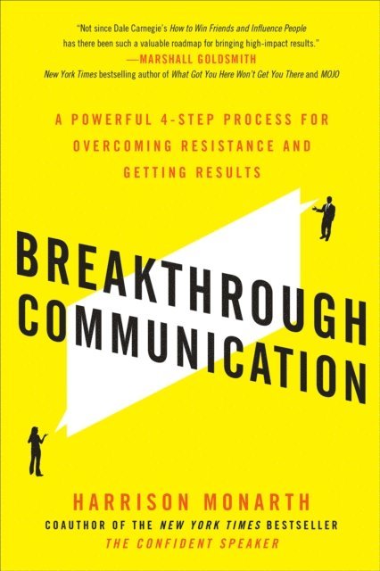 Harrison Monarth - Breakthrough Communication: A Powerful 4-Step Process for Overcoming Resistance and Getting Results, E-bok
