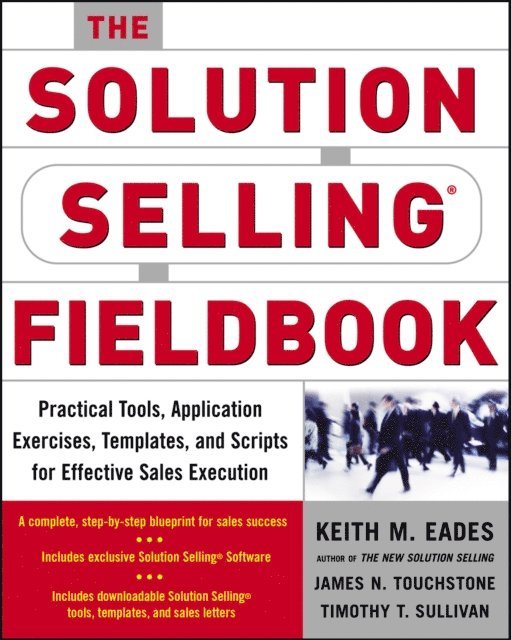 Timothy T. Sullivan, James N. Touchstone, Keith M. Eades - Solution Selling Fieldbook, E-bok