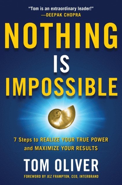 Tom Oliver - Nothing Is Impossible: 7 Steps to Realize Your True Power and Maximize Your Results, E-bok