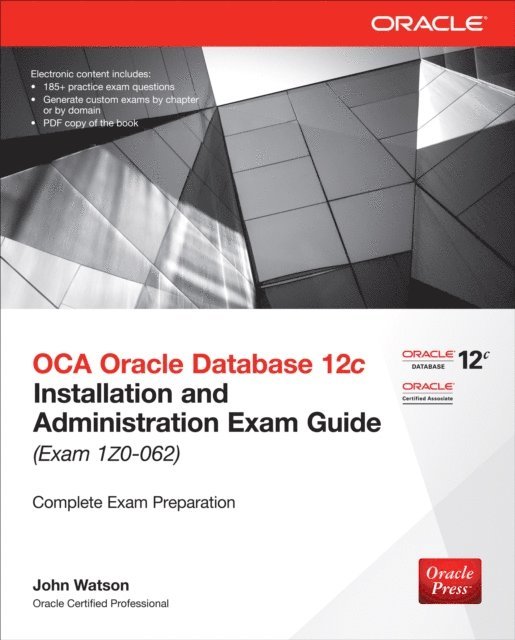 John Watson - OCA Oracle Database 12c Installation and Administration Exam Guide (Exam 1Z0-062), E-bok