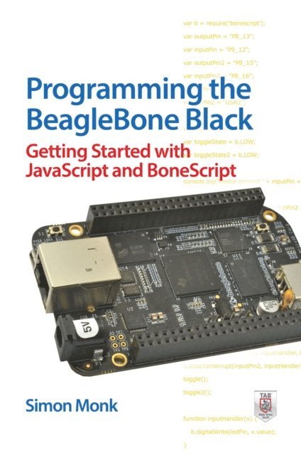 Simon Monk - Programming the BeagleBone Black: Getting Started with JavaScript and BoneScript, E-bok