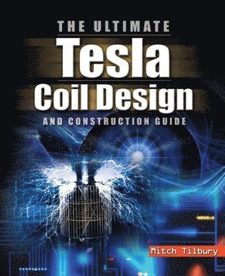 ULTIMATE Tesla Coil Design and Construction Guide (H/C)