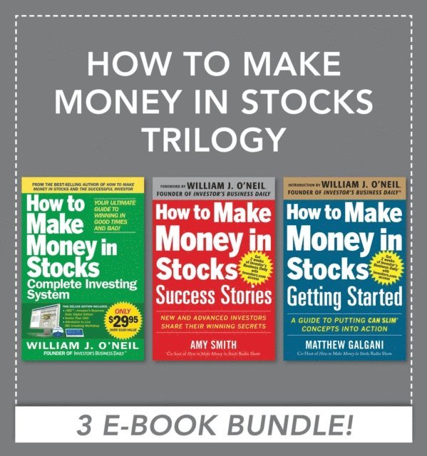 Amy Smith, Matthew Galgani, William J. O'Neil - How to Make Money in Stocks Trilogy, E-bok