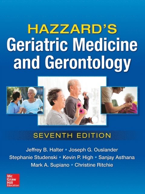 Mark A. Supiano, Christine S. Ritchie, Nancy Woolard, Sanjay Asthana, Kevin P. High, Stephanie Studenski, Joseph G. Ouslander, Jeffrey B. Halter - Hazzard's Geriatric Medicine and Gerontology, 7E, E-bok