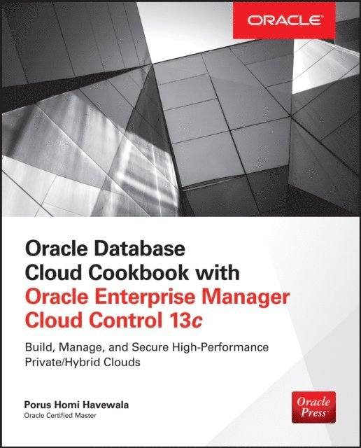 Porus Homi Havewala - Oracle Database Cloud Cookbook with Oracle Enterprise Manager 13c Cloud Control, E-bok