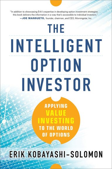 Intelligent Option Investor: Applying Value Investing to the World of Options av Erik Kobayashi-Solomon