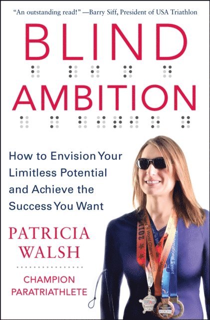 Patricia Walsh - Blind Ambition: How to Envision Your Limitless Potential and Achieve the Success You Want, E-bok