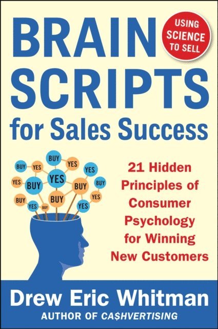 Drew Eric Whitman - BrainScripts for Sales Success: 21 Hidden Principles of Consumer Psychology for Winning New Customers, E-bok