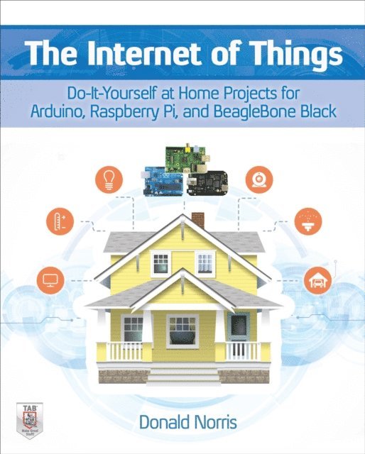 Donald Norris - Internet of Things: Do-It-Yourself at Home Projects for Arduino, Raspberry Pi and BeagleBone Black, E-bok. Tillgänglighet: Lägg i varukorg