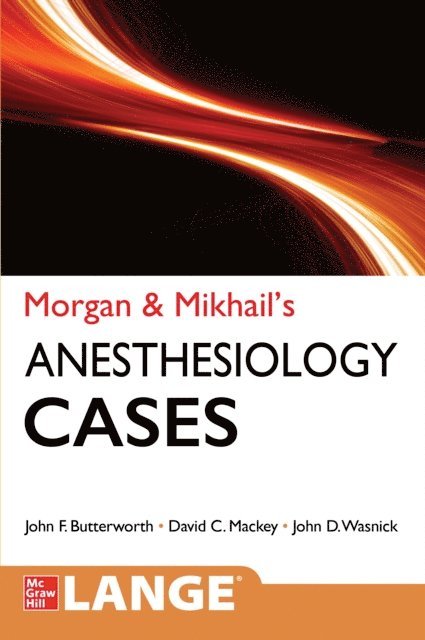 John D. Wasnick, David C. Mackey, John F. Butterworth - Morgan and Mikhail's Clinical Anesthesiology Cases, E-bok