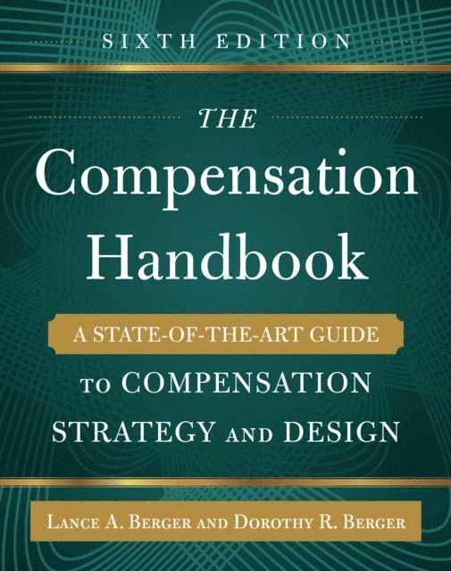 Dorothy Berger, Lance A. Berger - Compensation Handbook, Sixth Edition: A State-of-the-Art Guide to Compensation Strategy and Design, E-bok. Tillgänglighet: Lägg i varukorg