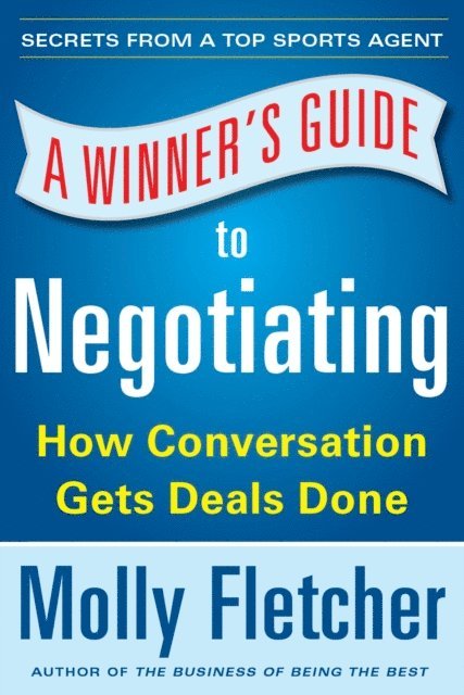 Molly Fletcher - Winner's Guide to Negotiating: How Conversation Gets Deals Done, E-bok
