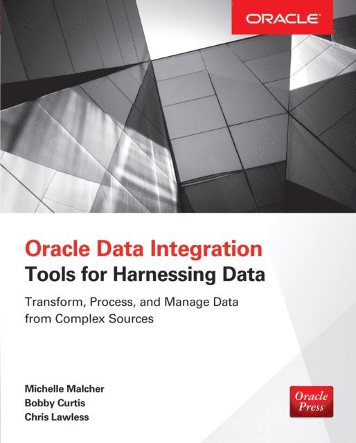 Chris Lawless, Bobby Curtis, Michelle Malcher - Oracle Data Integration: Tools for Harnessing Data, E-bok