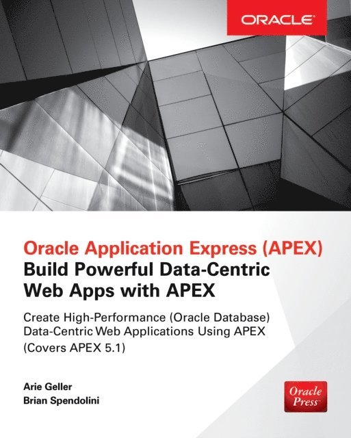 Brian Spendolini, Arie Geller - Oracle Application Express: Build Powerful Data-Centric Web Apps with APEX, E-bok