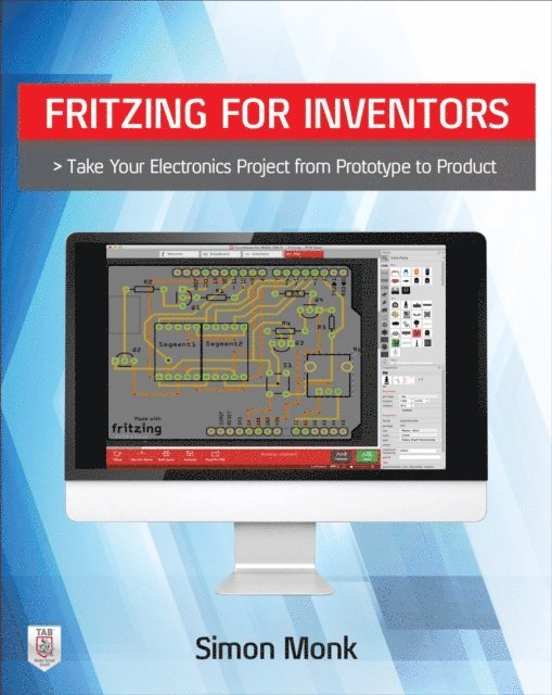 Simon Monk - Fritzing for Inventors: Take Your Electronics Project from Prototype to Product, E-bok