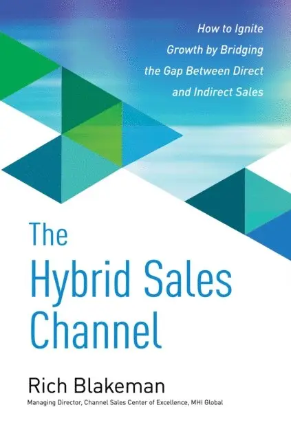 Rich Blakeman - Hybrid Sales Channel: How to Ignite Growth by Bridging the Gap Between Direct and Indirect Sales, E-bok. Tillgänglighet: Lägg i varukorg