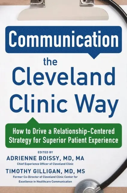 Timothy Gilligan, Adrienne Boissy - Communication the Cleveland Clinic Way: How to Drive a Relationship-Centered Strategy for Exceptional Patient Experience, E-bok. Tillgänglighet: Lägg i varukorg