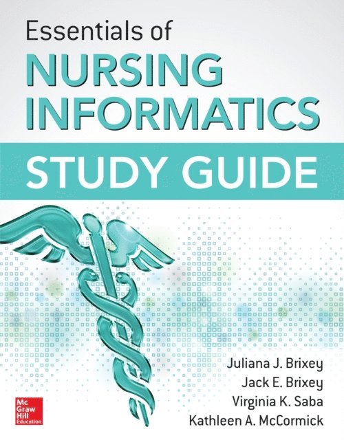 Kathleen A. McCormick, Virginia K. Saba, Jack E. Brixey, Juliana J. Brixey - Essentials of Nursing Informatics Study Guide, E-bok