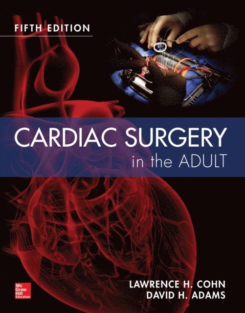 David H. Adams, Lawrence H. Cohn - Cardiac Surgery in the Adult, Fifth Edition, E-bok