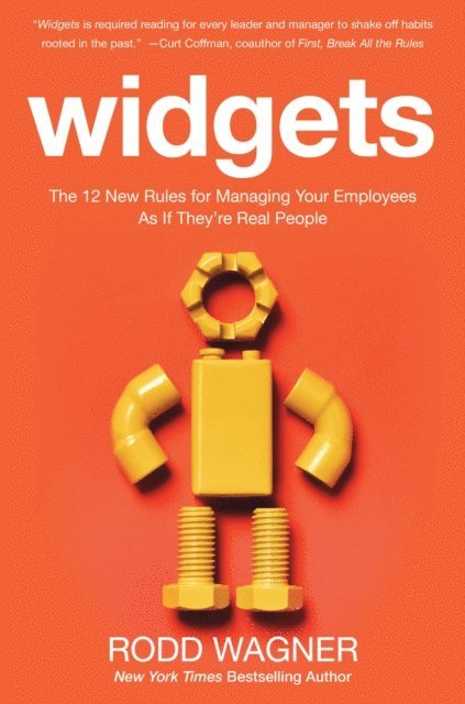 Rodd Wagner - Widgets: The 12 New Rules for Managing Your Employees as if They're Real People, E-bok