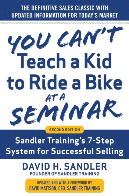 David H. Mattson, David Sandler - You Can't Teach a Kid to Ride a Bike at a Seminar, 2nd Edition: Sandler Training's 7-Step System for Successful Selling, E-bok