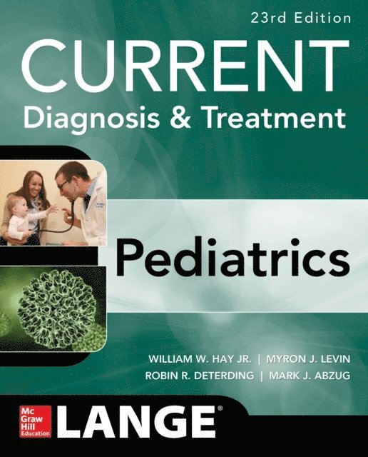 Mark J. Abzug, Robin R. Deterding, Myron J. Levin, William W. Hay - CURRENT Diagnosis and Treatment Pediatrics, Twenty-Third Edition, E-bok