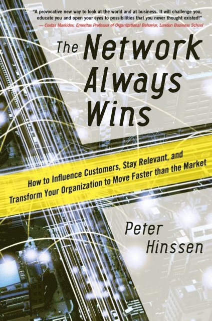 Peter Hinssen - Network Always Wins: How to Influence Customers, Stay Relevant, and Transform Your Organization to Move Faster than the Market, E-bok