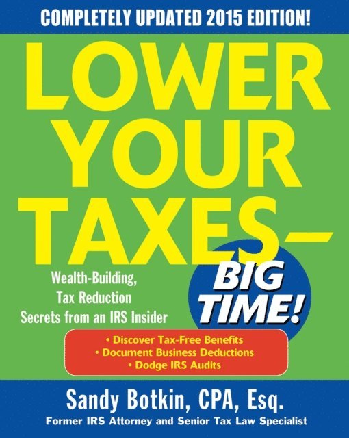 Sandy Botkin - Lower Your Taxes - BIG TIME! 2015 Edition: Wealth Building, Tax Reduction Secrets from an IRS Insider, E-bok