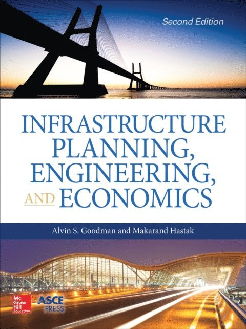 Makarand Hastak, Alvin S. Goodman - Infrastructure Planning, Engineering and Economics, Second Edition, E-bok