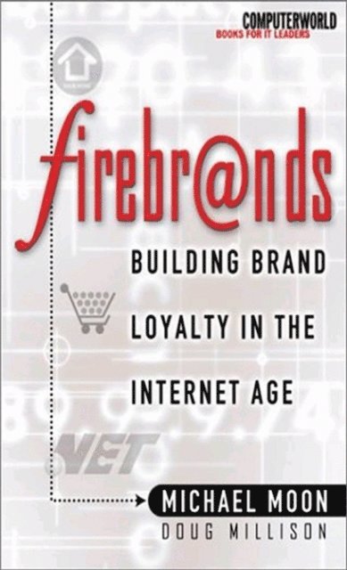 Michael Moon, Doug Millison - Firebrands: Building Brand Loyalty in the Internet Age, E-bok