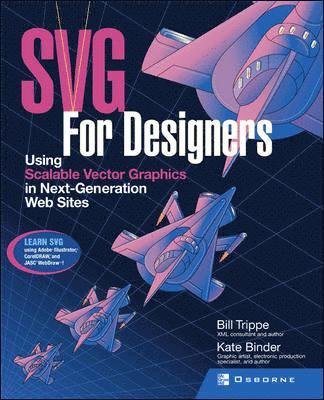 Bill Trippe - SVG for Designers: Using Scalable Vector Graphics in Next-Generation Web Sites, Häftad