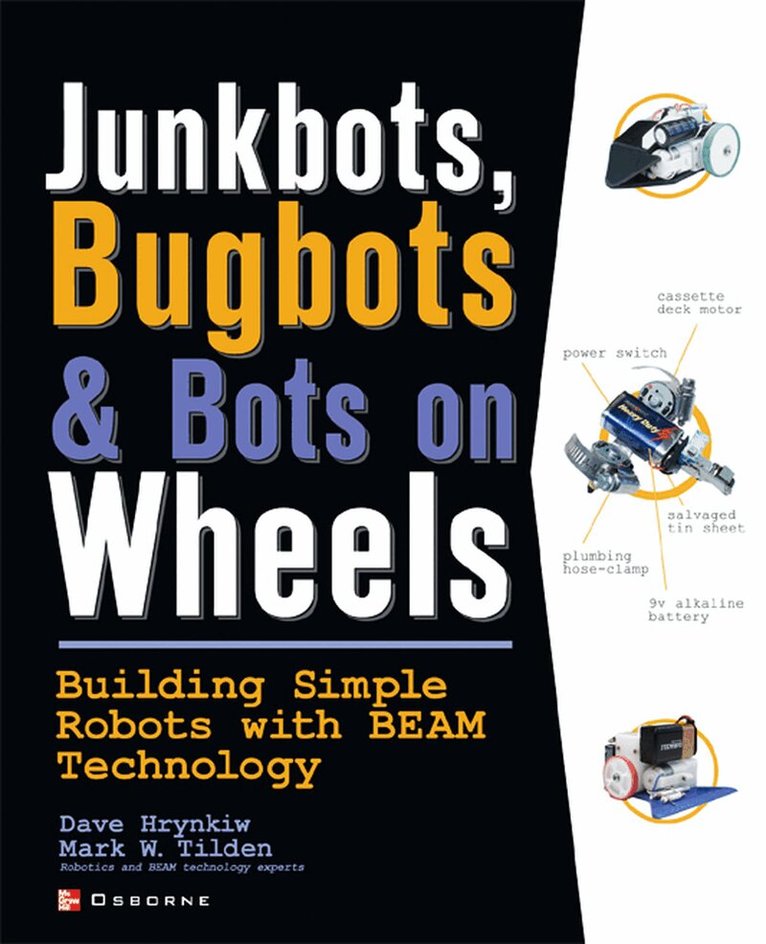 David Hrynkiw, Mark Tilden - JunkBots, Bugbots, and Bots on Wheels: Building Simple Robots With BEAM Technology, Häftad