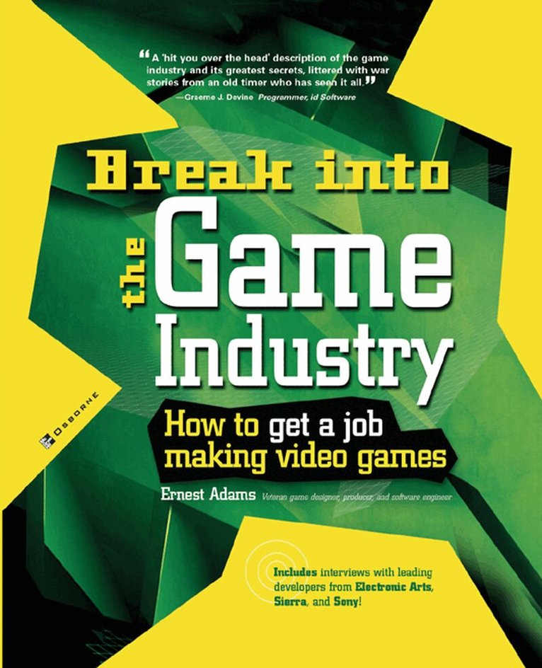 Ernest Adams - Break Into The Game Industry: How to Get A Job Making Video Games, Häftad
