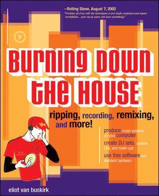 Eliot Van Buskirk - Burning Down the House: Ripping, Recording, Remixing, and More!, Häftad
