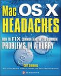 Mac Osx Headaches: How to Fix Common (and Not So Common) Problems in a Hurry