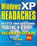 Windows XP Headaches: How to Fix Common (and Not So Common) Problems in a Hurry, Second Edition