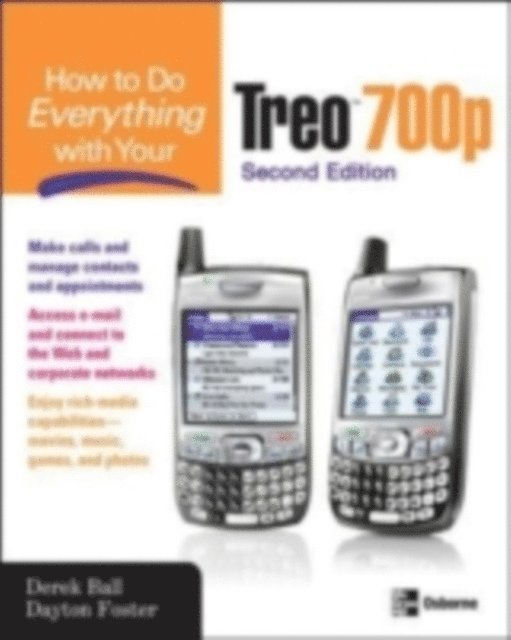 Dayton Foster, Derek Ball - How to Do Everything With Your Treo 700p, Second Edition, E-bok